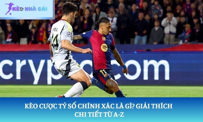 Kèo cược tỷ số chính xác là gì