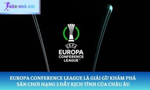 Europa Conference League là giải gì