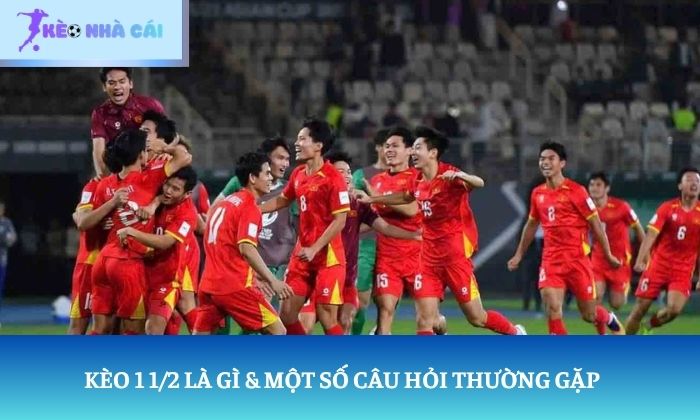 Kèo 1 1/2 là gì & Một số câu hỏi thường gặp 1 kèo 1 1/2
