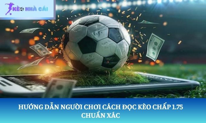 kèo chấp 1.75 là gì