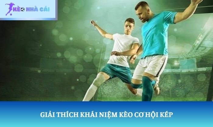 kèo cơ hội kép là gì