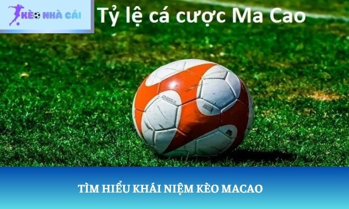 Kèo Macao là gì Kèo Macao là gì