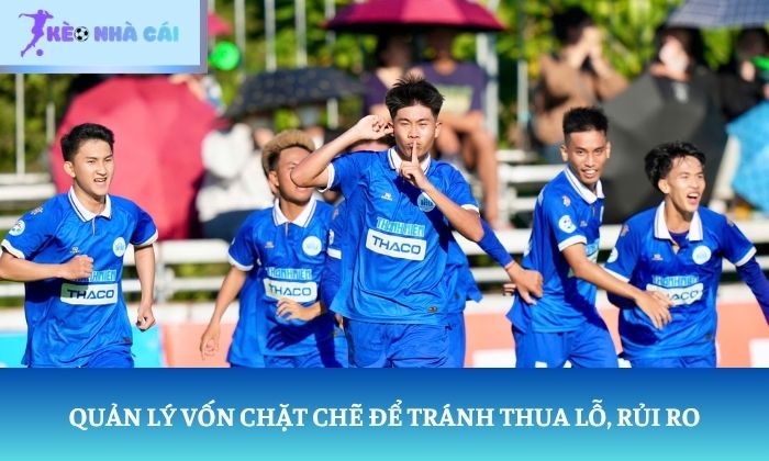 Quản lý vốn chặt chẽ để tránh thua lỗ, rủi ro