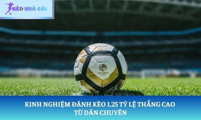 Kinh nghiệm đánh kèo 1.25 tỷ lệ thắng cao từ dân chuyên 1 kinh nghiệm đánh kèo 1.25