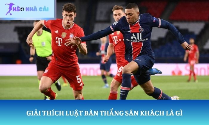 luật bàn thắng sân khách là gì