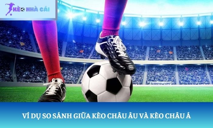sự khác biệt giữa kèo châu âu và kèo châu á