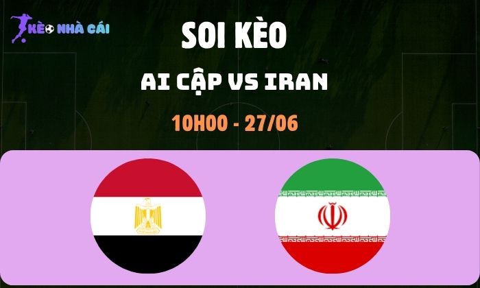 Nhận định bóng đá Ai Cập vs Iran WC2026, 10h ngày 27/06 1 Ai Cập vs Iran