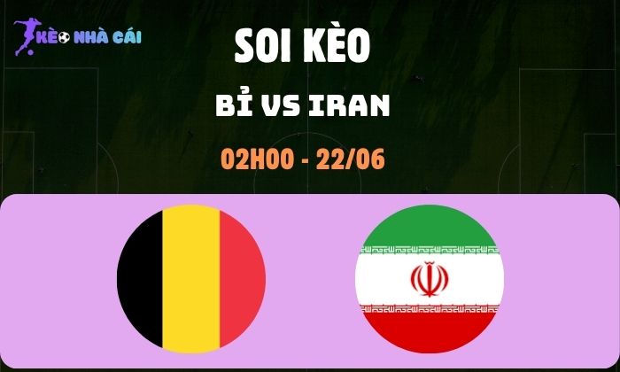 Nhận định soi kèo Bỉ vs Iran WC2026, 2h ngày 22/06 1 Bỉ vs Iran