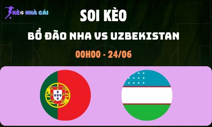 Nhận định bóng đá Bồ Đào Nha vs Uzbekistan WC2026, 0h ngày 24/06 1 Bồ Đào Nha vs Uzbekistan