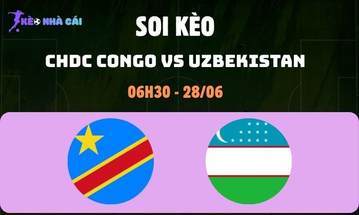 Nhận định bóng đá CHDC Congo vs Uzbekistan WC2026, 6h30 ngày 28/06 1 CHDC Congo vs Uzbekistan