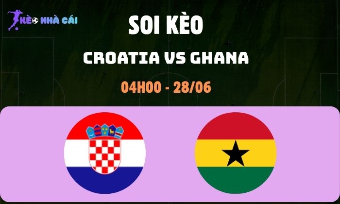 Nhận định bóng đá Croatia vs Ghana WC2026, 4h ngày 28/06 1 Croatia vs Ghana