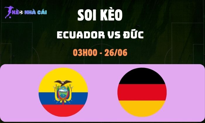 Nhận định bóng đá Ecuador vs Đức WC2026, 3h ngày 26/06 1 Ecuador vs Đức