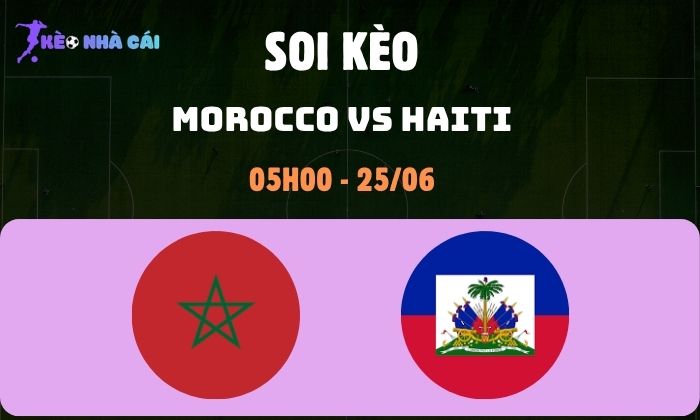 Nhận định bóng đá Morocco vs Haiti WC2026, 5h ngày 25/06 1 Morocco vs Haiti