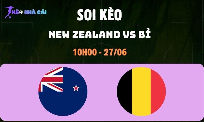 Nhận định bóng đá New Zealand vs Bỉ WC2026, 10h ngày 27/06 1 New Zealand vs Bỉ