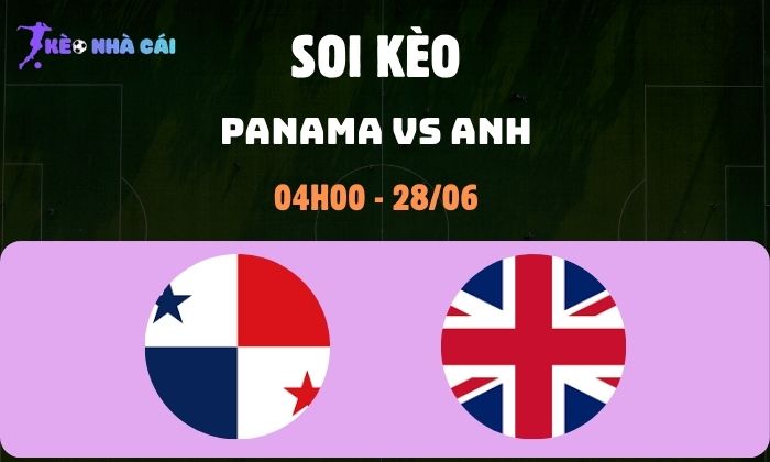 Nhận định bóng đá Panama vs Anh WC2026, 4h ngày 28/06 1 Panama vs Anh