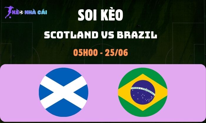 Nhận định bóng đá Scotland vs Brazil WC2026, 5h ngày 25/06 1 Scotland vs Brazil