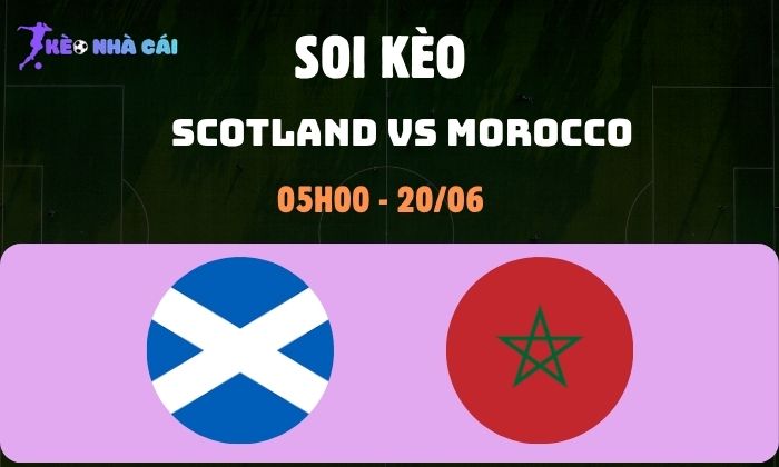 Nhận định soi kèo Scotland vs Morocco WC2026, 5h ngày 20/06 1 Scotland vs Morocco