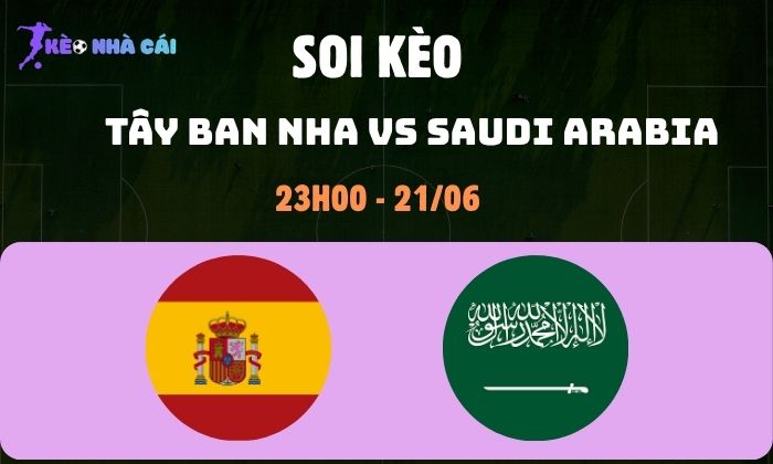 Nhận định soi kèo Tây Ban Nha vs Saudi Arabia WC2026, 23h ngày 21/06 1 Tây Ban Nha vs Saudi Arabia