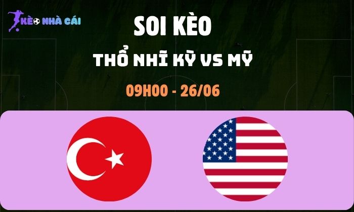 Nhận định bóng đá Thổ Nhĩ Kỳ vs Mỹ WC2026, 9h ngày 26/06 1 Thổ Nhĩ Kỳ vs Mỹ