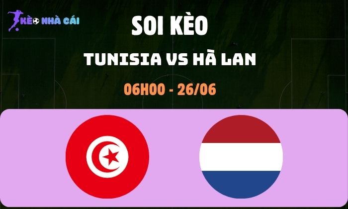 Nhận định bóng đá Tunisia vs Hà Lan WC2026, 6h ngày 26/06 1 Tunisia vs Hà Lan